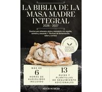La Biblia de la Masa Madre Integral: Domine pan artesano, pizza y repostería con espelta, centeno y escanda + Técnicas de fermentación, sabor y corteza