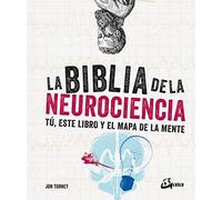 La biblia de la neurociencia: Tú, este libro y el mapa de la mente