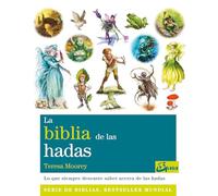 La biblia de las hadas: Todo lo que siempre habías querido saber acerca del mundo de las hadas