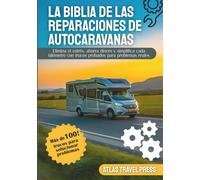 LA BIBLIA DE LAS REPARACIONES DE AUTOCARAVANAS: Elimina el estrés, ahorra dinero y simplifica cada kilómetro con trucos probados para problemas reales