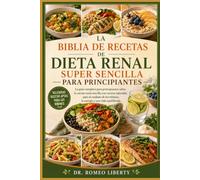 LA BIBLIA DE RECETAS DE DIETA RENAL SUPER SENCILLA PARA PRINCIPIANTES: La guía completa para principiantes sobre cocina renal sencilla con recetas ... riñones, la energía y una vida equilibrada.