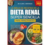LA BIBLIA DE RECETAS DE LA DIETA RENAL SÚPER SENCILLA PARA PRINCIPIANTES: Más de 400 recetas fáciles, nutritivas y seguras para los riñones para ... y promover el bienestar a largo plazo