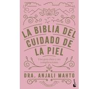 La biblia del cuidado de la piel: Una guía clara y sin complicaciones