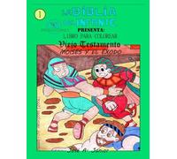 LA BIBLIA DEL INFANTE PRESENTA:LIBRO PARA COLOREAR - ANTIGUO TESTAMENTO: MOISÉS Y EL ÉXODO -VOLUMEN 6 DE 49
