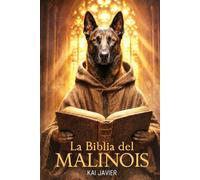 LA BIBLIA DEL MALINOIS: Manual completo de adiestramiento, salud y psicología para el Pastor Belga. Desde el cachorro hasta el perro operativo (K9, Obediencia y Nutrición).
