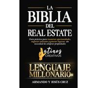 La Biblia del Real Estate: Lenguaje Millonario: El primer libro que tienes que leer para entender el mundo de los bienes raíces