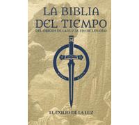 La Biblia del Tiempo: Vol. 01 - El Exilio de la Luz