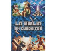 LA BIBLIA EN CUADRITOS: La historia de la Biblia contada de forma divertida para niños, jóvenes y fanáticos del mundo de los bloques!