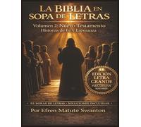 LA BIBLIA EN SOPA DE LETRAS - Volumen 2: Nuevo Testamento - Historias de Fe y Esperanza (Letra Grande para Adultos Mayores)