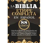 La Biblia Etíope Completa en Español: Colección de 88 libros de canon ortodoxo que incluye el Antiguo y el Nuevo Testamento, el Libro de Enoc, ... Sínodos, Apócrifos y la Tradición Apostólica