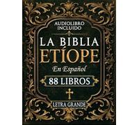 La Biblia Etíope Completa y Restaurada en Español - LETRA GRANDE, ILUSTRADA: 88 libros de las Escrituras, incluidos Enoc, Jubileos, Macabeos, Esdras y los apócrifos perdidos del canon ortodoxo