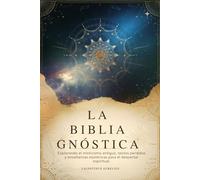 LA BIBLIA GNÓSTICA: Explorando el misticismo antiguo, textos perdidos y enseñanzas esotéricas para el despertar espiritual