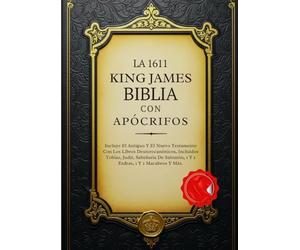 La Biblia King James De 1611 Con Apócrifos: Incluye El Antiguo Y El Nuevo Testamento Con Los Libros Deuterocanónicos, Incluidos Tobías, Judit, Sabiduría De Salomón, 1 Y 2 Esdras, 1 Y 2 Macabeos Y Más