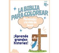 La Biblia para Colorear: Personajes y la Vida de Jesús: Libro infantil cristiano con personajes del Antiguo Testamento y momentos clave de la vida de Jesús para aprender y colorear en familia