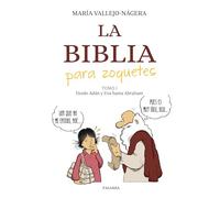 La Biblia para zoquetes: Tomo I. Desde Adán y Eva hasta Abraham