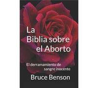 La Biblia sobre el Aborto El derramamiento de sangre inocente - Bruce Benson - Amazon Digital Services LLC KDP - Livre en Anglais Bruce BensonBruce Benson (Auteur)
