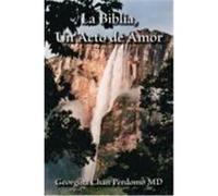La Biblia, Un Acto de Amor Perdomo, Georgina Chan, Chan Perdomo, Georgina (Auteur)