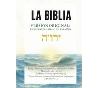 LA BIBLIA VERSIÓN ORIGINAL: EN HEBREO-GRIEGO AL ESPAÑOL: Restauración íntegra de las Sagradas Escrituras desde el hebreo, arameo y griego: sin ... con la pureza del Nombre y la Verdad de YHWH.