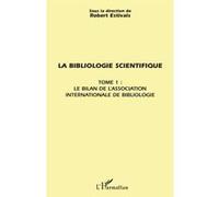 La bibliologie scientifique Tome 1 : le bilan de l'association internationale de bibliologie - Robert Estivals - L'harmattan - broché - Etude