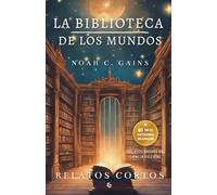La Biblioteca de los Mundos: Relatos Cortos