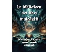 La biblioteca dei libri maledetti: Un' avventura tra pagine oscure e segreti inquietanti