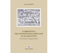 La biblioteca del Convento dei Cappuccini di Alcara Li Fusi. Incunaboli e Cinquecentine. Ediz. per la scuola