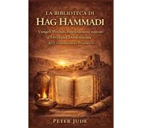 LA BIBLIOTECA DI HAG HAMMADI: Vangeli Perduti, Insegnamenti nascosti e Diversità Dimenticata del Cristianesimo Primitivo
