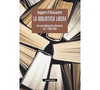 La biblioteca libera. Per una bibliografia alternativa. 1960-1980 (Vol. 1)