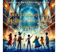 La Biblioteca Mágica de los Niños:: Aventuras Fantásticas para Soñadores Jóvenes