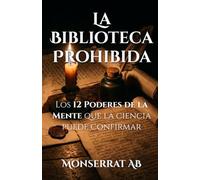 La Biblioteca Prohibida: Los 12 Poderes de la Mente que la Ciencia Puede Confirmar