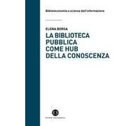 La Biblioteca Pubblica Come Hub Della Conoscenza. Il Ruolo Strategico Delle Raccolte E Della Comunità