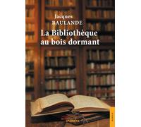 La Bibliothèque au bois dormant - Jacques Baulande - Jets D'encre - broché - Roman
