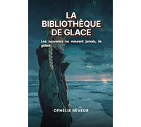 La Bibliothèque de Glace: Les souvenirs ne meurent jamais, ils gèlent