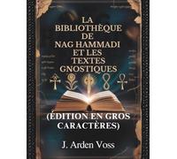 LA BIBLIOTHÈQUE DE NAG HAMMADI ET LES TEXTES GNOSTIQUES (ÉDITION EN GROS CARACTÈRES): Évangiles apocryphes, Écritures chrétiennes anciennes, Écrits de ... expliqué et plan de lecture complet