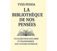La Bibliothèque de nos pensées: Un guide pour explorer et transformer son univers intérieur