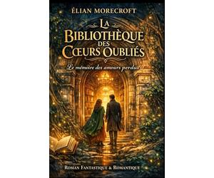 La Bibliothèque des Cœurs Oubliés: Un roman fantastique et romantique sur la mémoire de l’amour, les secondes chances et les destins liés au-delà du temps
