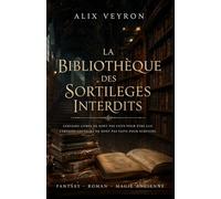 La Bibliothèque des Sortilèges Interdits: Roman fantasy immersive avec magie ancienne, livres maudits, mystère et romance slow burn