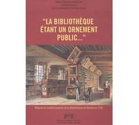 La Bibliothèque Étant Un Ornement Public - Réforme Et Embellissements De La Bibliothèque De Genève En 1702