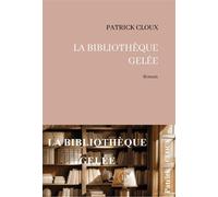 La Bibliothèque gelée - Patrick Cloux - La Part Commune - broché - Roman