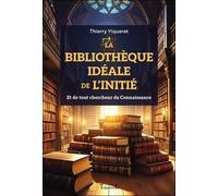 La Bibliothèque Idéale De L'initié - Et De Tout Chercheur De Connaissance