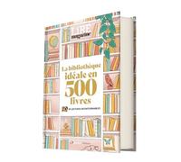 La bibliothèque idéale en 500 livres
