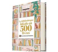 La bibliothèque idéale en 500 livres Magazine Lire (Auteur), Baptiste Liger (Direction), Alexis Brocas (Direction)