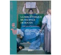 La Bibliothèque Municipale De Rouen - 200 Ans D'histoire(S)