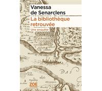 La bibliothèque retrouvée Une enquête - Vanessa de Senarclens - Zoe - broché - Roman
