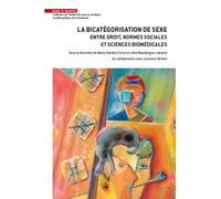 La Bicatégorisation De Sexe - Entre Droit, Normes Sociales Et Sciences Biomédicales