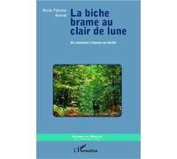 La biche brame au clair de lune Ou comment s'impose un destin - Marie-Thérèse Auvray - L'harmattan - broché - Roman