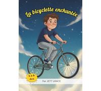 La bicyclette enchantée: Un conte magique pour transformer les rêves et apaiser les cauchemars, livre illustré pour enfants 4-8 ans.