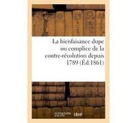La bienfaisance dupe ou complice de la contre-révolution depuis 1789 (Éd.1861) De M. de Persigny - Collectif - Hachette Bnf - broché - Livre