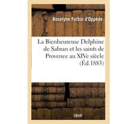 La Bienheureuse Delphine de Sabran et les saints de Provence au XIVe siècle