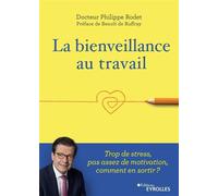 La bienveillance au travail Trop de stress, pas assez de motivation, comment en sortir ? Préface de Benoît de Ruffray - Philippe Rodet - Eyrolles - broché - Guide